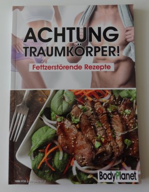 Achtung Traumkörper! Fettzerstörende Rezepte (BodyPlanet)