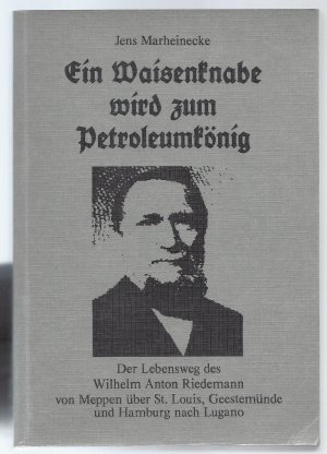 Ein Waisenknabe wird zum Petroleumkönig - W.A.Riedemann 1. Aufl. 1995