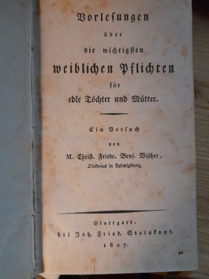 Vorlesungen über die wichtigsten weiblichen Pflichten für edle Töchter und Mütter. Ein Versuch.