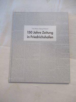 150 Jahre Zeitung in Friedrichshafen /1844-1994 : 150 Jahre Friedrichshafener Heimatzeitung. 1945-1995 : 50 Jahre Schwäbische Zeitun