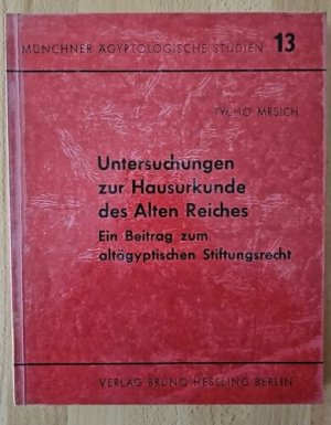 Mrsich - Untersuchungen zur Hausurkunde des Alten Reiches. Ein Beitrag zum altägyptischen Stiftungsrecht. Münchner Ägyptologische Studien, Band 13. XIII […]