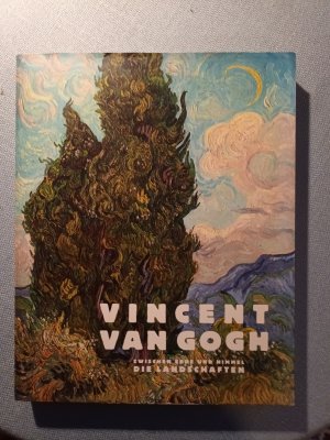 Vincent van Gogh - Zwischen Erde und Himmel: Die Landschaften.