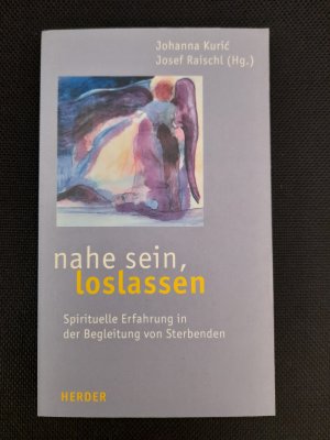 Nahe sein, loslassen - Spirituelle Erfahrung in der Begleitung von Sterbenden