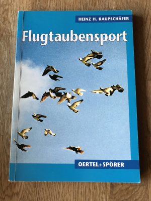 gebrauchtes Buch – Kaupschäfer, Heinz H. – Flugtaubensport - Praktische Anleitung für den Liebhaber von Leistungstauben