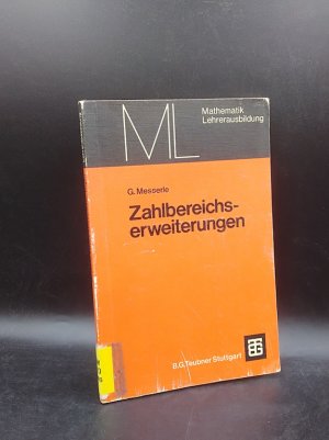 Zahlbereichserweiterungen - Mit 51 Figuren, 64 Aufgaben und zahlreichen Beispielen (Mathematik für die Lehrerausbildung)