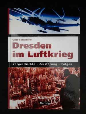 Dresden im Luftkrieg - Vorgeschichte - Zerstörung - Folgen