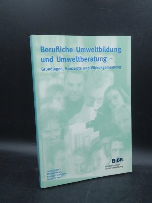 Berufliche Umweltbildung und Umweltberatung. Grundlagen, Konzepte und Wirkungsmessung