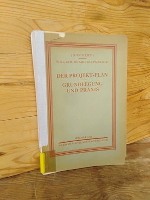 Der Projekt-Plan. Grundlegung und Praxis – Mit 2 Bildtafeln (Pädagogik des Auslands, Bd. 6)