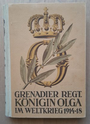 Die württembergischen Regimenter im Weltkrieg 1914-1918, Band 39: Das Grenadier-Regiment Königin Olga (1. Württ.) Nr. 119. Umschlagtitel: Grenadier Regt […]