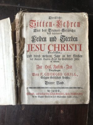 Christliche Sitten Lehren aus der Trauer Geschicht des bitteren Leiden und Sterben Jesu Christi. Zur heiligen Fastenzeit (dritter Band)