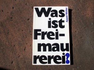 Was ist Freimaurerei? Herausgegeben und im Auftrage der Großloge der Alten Freien und Angenommenen Maurer von Deutschland von Rolf Appel und Dieter Möller.