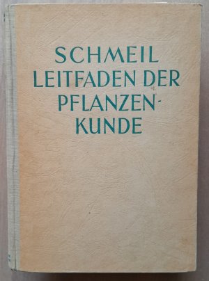 Leitfaden der Pflanzenkunde : Ein Hilfsbuch für den Unterricht an höheren Lehranstalten. O. Schmeil / Schmeils naturwissenschaftliches Unterrichtswerk