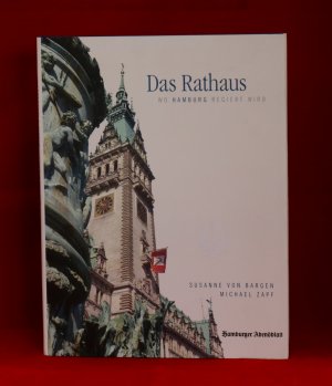 Das Rathaus - Wo Hamburg regiert wird: Mit einer Rathaus-Chronik von Hinnerk Fock