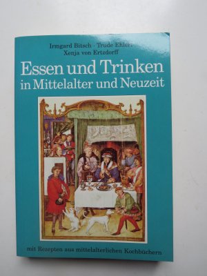 gebrauchtes Buch – Bitsch, Irmgard; Ehlert – Essen und Trinken im Mittelalter und Neuzeit mit  Rezepten aus mittelalterlichen Kocbüchern