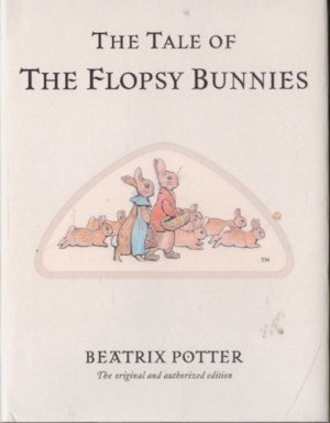 The tale of the flopsy bunnies (The Original Peter Rabbit Books, # 10)