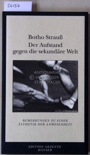 Der Aufstand gegen die sekundäre Welt. Bemerkungen zu einer Ästhetik der Anwesenheit. [= edition akzente]