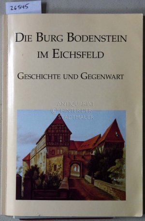 Die Burg Bodenstein im Eichsfeld. Geschichte und Gegenwart.