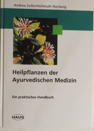 Heilpflanzen der Ayurvedischen Medizin. Ein praktisches Handbuch. Mit 36 Abbildungen und 404 Tabellen