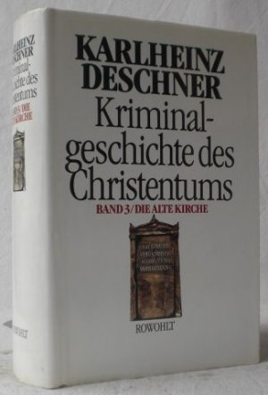 Kriminalgeschichte des Christentums. Die Alte Kirche. Fälschung, Verdummung, Ausbeutung, Vernichtung. (= Karlheinz Deschner: Kriminalgeschichte des Christentums […]