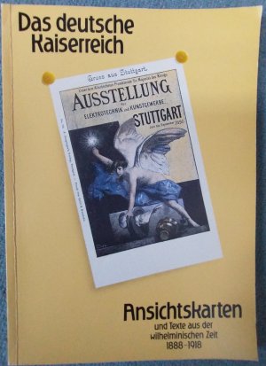 Das deutsche Kaiserreich. Ansichtskarten und Texte aus der wilhelminischen Zeit 1888-1918