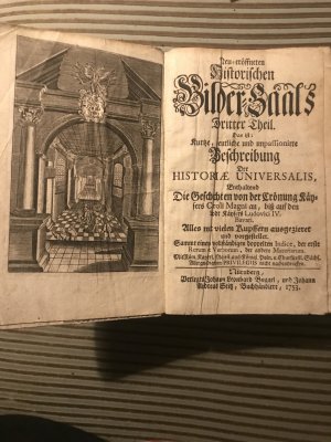 Neu-eröffneten historischen Bilder-Saals Dritter Theil: Das ist Kurtze deutliche und unpassionirte Beschreibung der Historiae Universalis, enthaltend […]