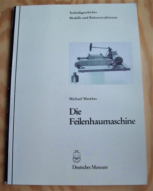 Die Feilenhaumaschine. Technikgeschichte. Modelle und Rekonstruktionen.