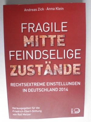 gebrauchtes Buch – Zick, Andreas; Klein – Fragile Mitte – Feindselige Zustände - Rechtsextreme Einstellungen in Deutschland 2014