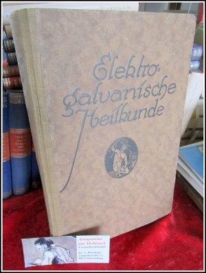 Elektro-galvanische Heilkunde. Ein Handbuch zur Selbstbehandlung für Kranke und Gesunde (1924)