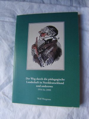 gebrauchtes Buch – Wolfgang Wargenau – Der Weg durch die pädagogische Landschaft in Norddeutschland und anderswo 1954 bis 2000 Erinnerungen eines Dorfschulmeisters und späteren Realschullehrers