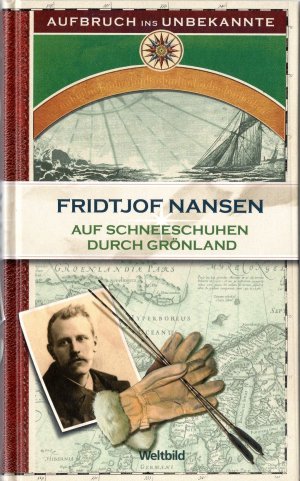 Fridtjof Nansen: Auf Schneeschuhen durch Grönland