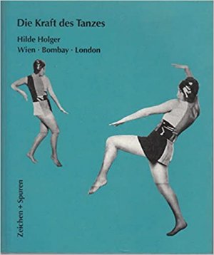 Die Kraft des Tanzes - Hilde Holger: Wien - Bombay - London