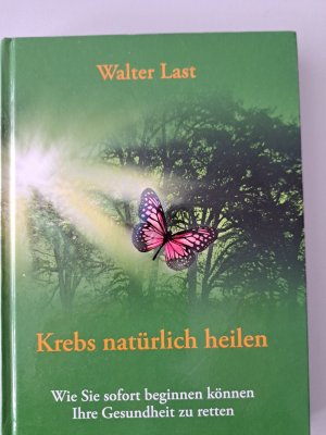 gebrauchtes Buch – Walter Last – Krebs natürlich heilen - Wie Sie sofort beginnen können Ihre Gesundheit zu retten