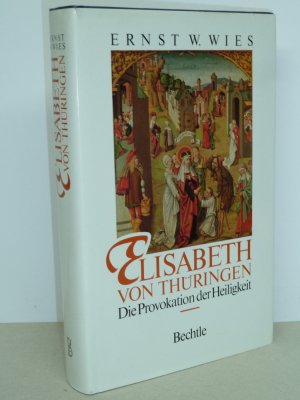 gebrauchtes Buch – Wies, Ernst W – Elisabeth von Thüringen Die Provokation der Heiligkeit