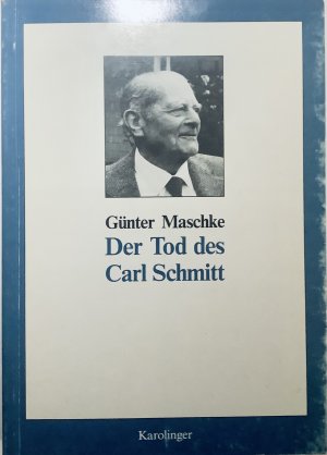 Der Tod des Carl Schmitt - Apologie und Polemik