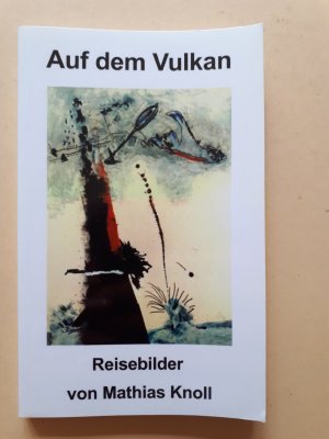 Auf dem Vulkan: Reisebilder von Mathias Knoll