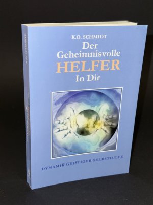 gebrauchtes Buch – Schmidt, Karl O – Der geheimnisvolle Helfer in Dir: Dynamik geistiger Selbsthilfe (Lebensweiser zur Selbst- und Schicksalsbemeisterung)