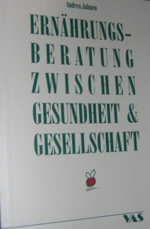 Ernährungsberatung zwischen Gesundheit & Gesellschaft. Vorschläge für eine neue Standortbestimmung