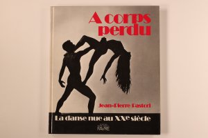 gebrauchtes Buch – Jean-Pierre Pastori – A CORPS PERDU. La danse nue au XXe siècle