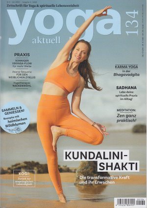 Yoga aktuell. Zeitschrift für Yoga & spirituelle Lebensweisheit. Heft 134 Augabe 3 Juni/Juli 2022. Kundalini-Shakti - Die transformative Kraft und ihr Erwachen. Sonniger Vinyasa-Flow. Karma-Yoga in der Bhagavadgita. Meditation: Zen ganz praktisch