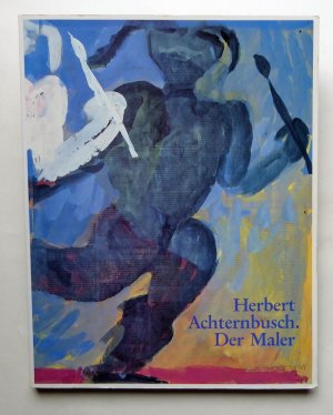 Herbert Achternbusch. Der Maler. Herausgegeben von Marina Schneede und Matthias Klein.