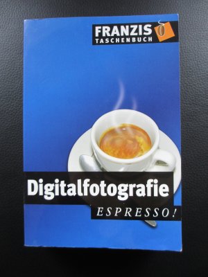 Digitalfotografie - Digitale Fotos - perfekt bearbeiten, archivieren & präsentieren