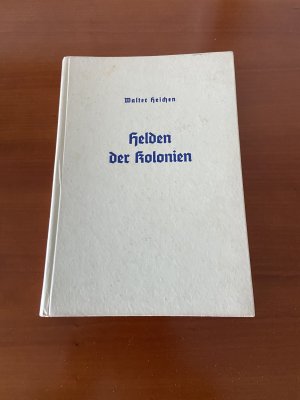 antiquarisches Buch – Walter Heichen – Helden der Kolonien Der Weltkrieg in unsren Schutzgebieten