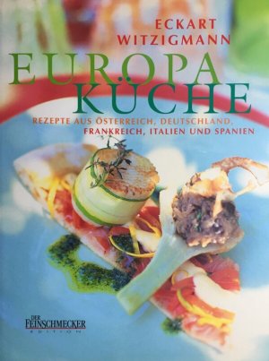 Europa Küche. Rezepte aus Österreich, Deutschland, Frankreich, Italien und Spanien.