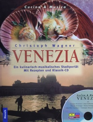 Venezia. Ein Kulinarisch-musikalisches Stadtporträt. Mit Rezepten und Klassik CD.