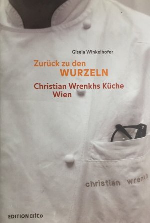 gebrauchtes Buch – Gisela Winkelhofer – Zurück zu den Wurzeln. Christian Wrenkhs Küche.