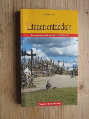 gebrauchtes Buch – Bodo Thöns – Litauen entdecken : Europas neuer Mittelpunkt im Baltikum