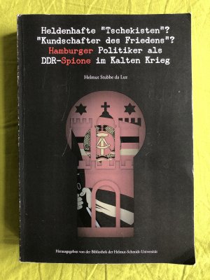 Heldenhafte "Tschekisten"? "Kundschafter des Friedens"? Hamburger Politiker als DDR-Spione im Kalten Krieg. Begleitband zur Ausstellung Hamburger Politiker […]