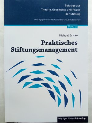 gebrauchtes Buch – Michael Grisko – Praktisches Stiftungsmanagement. Beiträge zur Theorie, Geschichte und Praxis der Stiftung Band 2