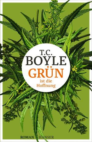 Grün ist die Hoffnung : Roman / T. Coraghessan Boyle ; aus dem Englischen von Dirk van Gunsteren (ISBN 9783825897130)