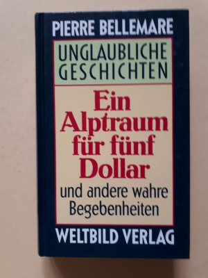 gebrauchtes Buch – Pierre Bellemare – Unglaubliche Geschichten. Ein Alptraum für fünf Dollar und andere wahre Begebenheiten